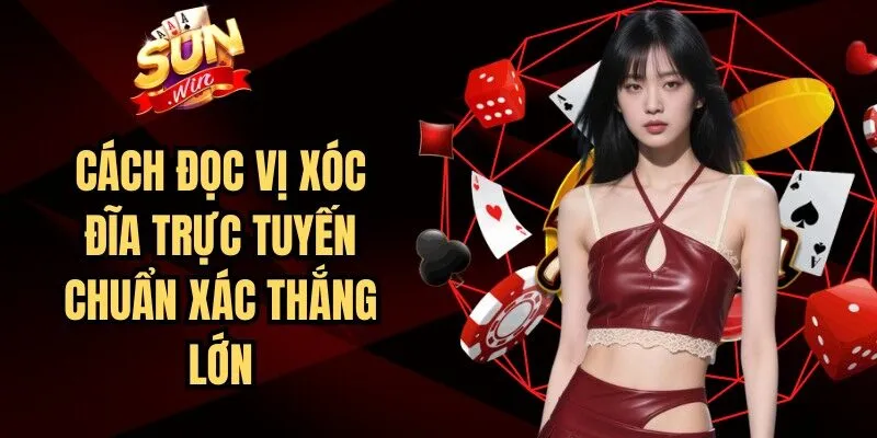 Cách đọc vị Xóc đĩa
